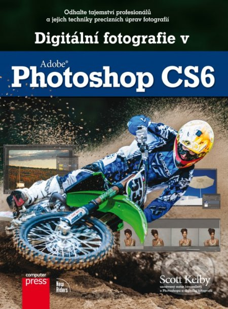 Digitální fotografie v Adobe Photoshop CS6 - Scott Kelby