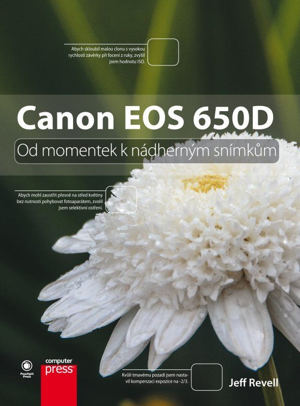 Canon EOS 650D (Od momentek k nádherným snímkům) - Jeff Revell - kniha z kategorie Škola fotografie