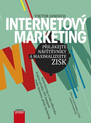Internetový marketing: Přilákejte návštěvníky a maximalizujte zisk - Viktor Janouch