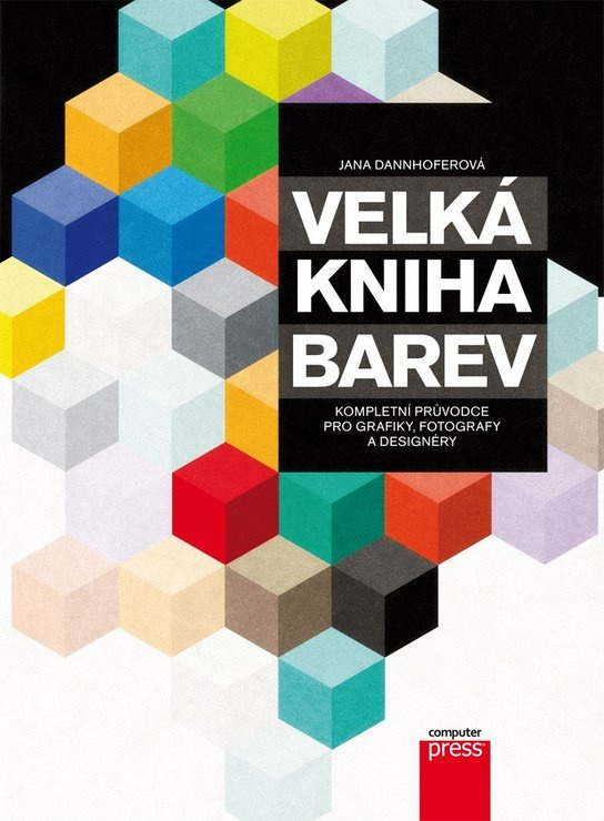 Velká kniha barev: Kompletní průvodce pro grafiky, fotografy a designéry -  Jana Dannhoferová