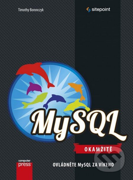 MySQL (Ovládněte MySQL za víkend) - Timothy Boronczyk - kniha z kategorie Programování