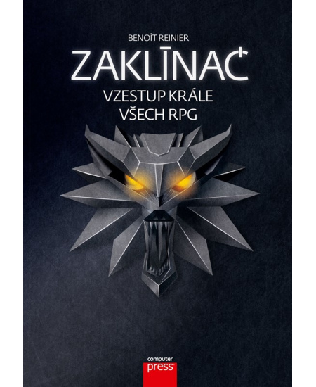 Zaklínač - vzestup krále všech RPG - Benoît Reinier