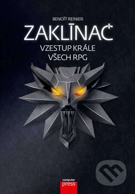 Zaklínač - vzestup krále všech RPG - Benoît Reinier