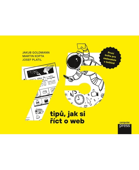75 tipů, jak si říct o web - Josef Platil, Martin Kopta, Jakub Goldmann