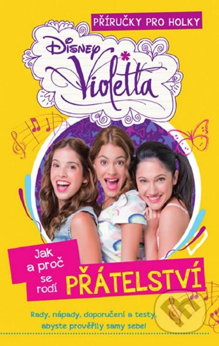 Violetta - Příručky pro holky - Jak a proč se rodí přátelství EGMONT