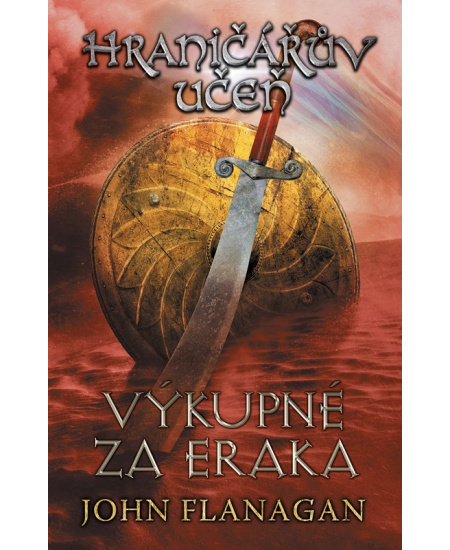 Hraničářův učeň - Kniha pátá - Výkupné za Eraka - John Flanagan