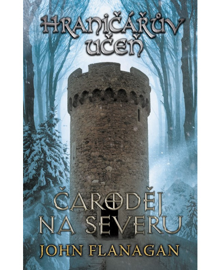 Hraničářův učeň - Kniha šestá - Čaroděj na severu - John Flanagan