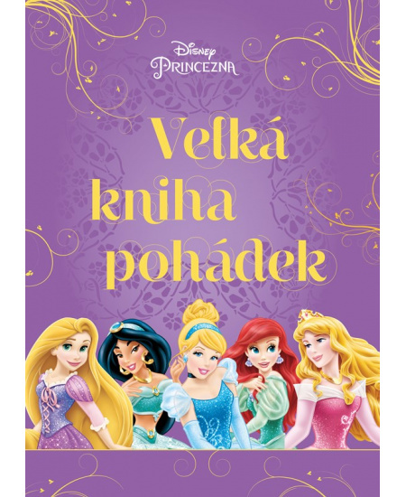 Princezna - Velká kniha pohádek (Čtení o Locice, Popelce, Ariel a dalších princeznách!) - kniha z kategorie Pohádky