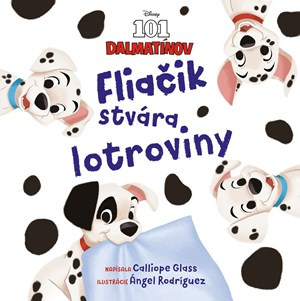 101 dalmatínov: Fliačik stvára lotroviny - Calliope Glass, Ángel Rodriguez (ilustrátor) - kniha z kategorie Pro děti
