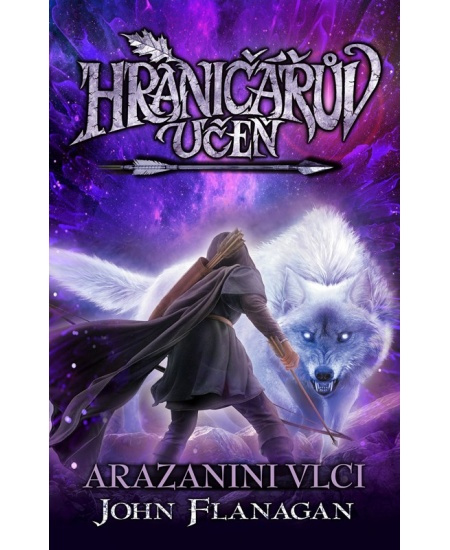 Hraničářův učeň - Kniha sedmnáctá - Arazanini vlci - Zdena Tenklová, John Flanagan