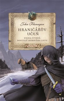 Hraničářův učeň - Kniha čtvrtá - Nositelé dubového listu - Zdena Tenklová, John Flanagan