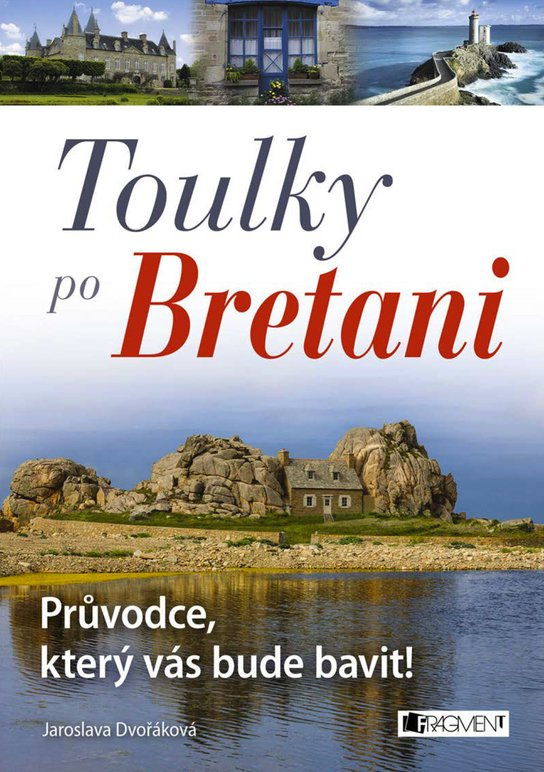 Toulky po Bretani – Průvodce, který vás bude bavit! -  Jaroslava Dvořáková