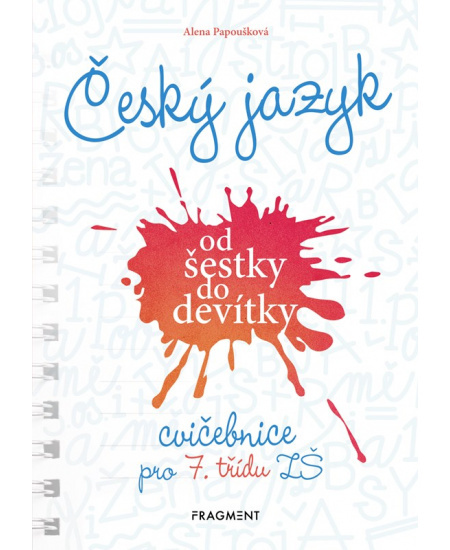 Český jazyk od šestky do devítky - cvičebnice pro 7. třídu ZŠ - Alena Papoušková