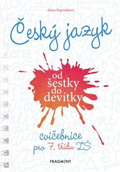 Český jazyk od šestky do devítky - cvičebnice pro 7. třídu ZŠ - Alena Papoušková