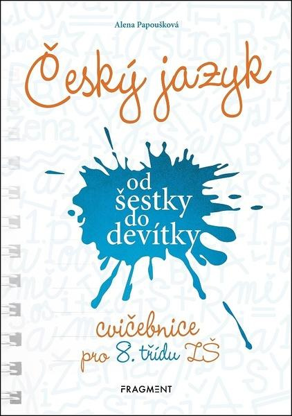 Český jazyk od šestky do devítky - cvičebnice pro 8. třídu ZŠ - Alena Papoušková