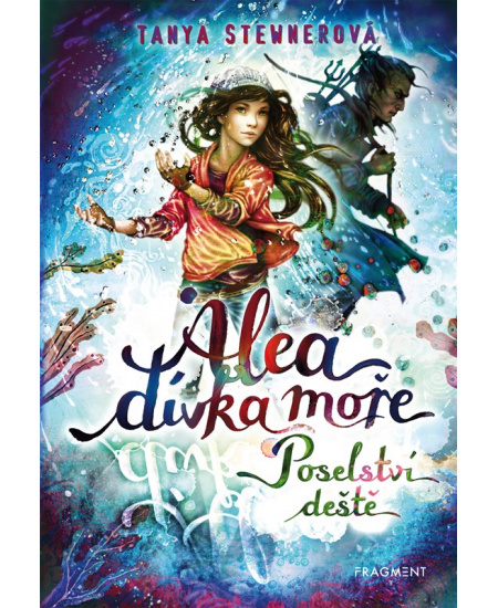 Alea - dívka moře: Poselství deště - Tanya Stewnerová