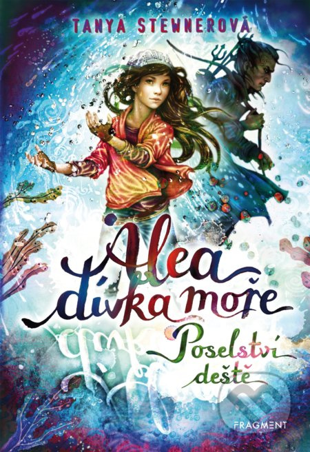 Alea - dívka moře: Poselství deště - Tanya Stewnerová