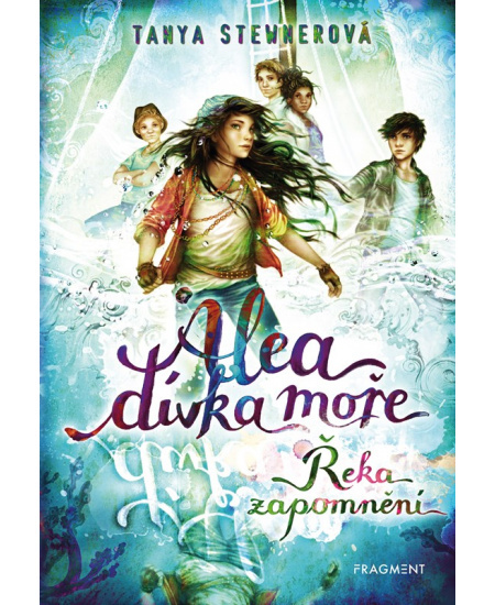 Alea - dívka moře: Řeka zapomnění - Tanya Stewnerová
