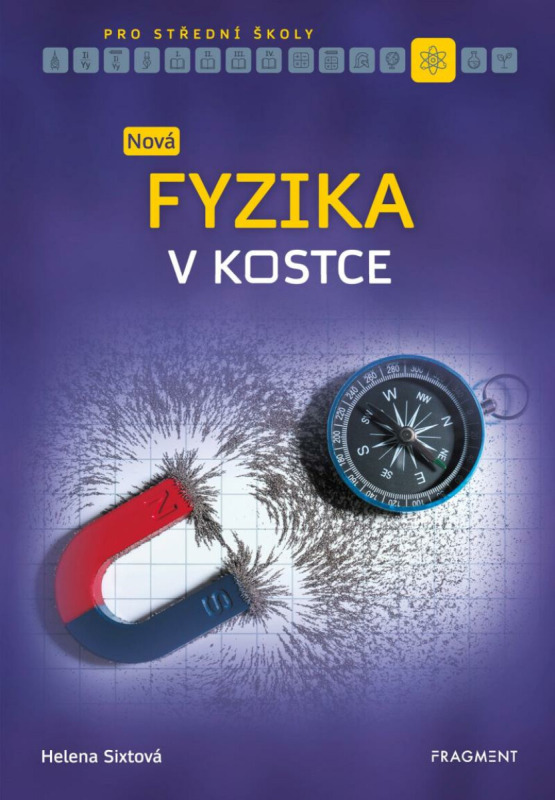 Nová fyzika v kostce pro SŠ - Helena Sixtová, Roman Sixta