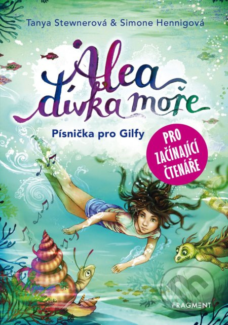 Alea - dívka moře: Písnička pro Gilfy - pro začínající čtenáře - Tanya Stewnerová, Simone Henningová