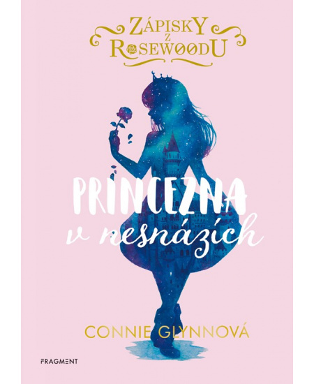 Zápisky z Rosewoodu - Princezna v nesnázích - Connie Glynnová