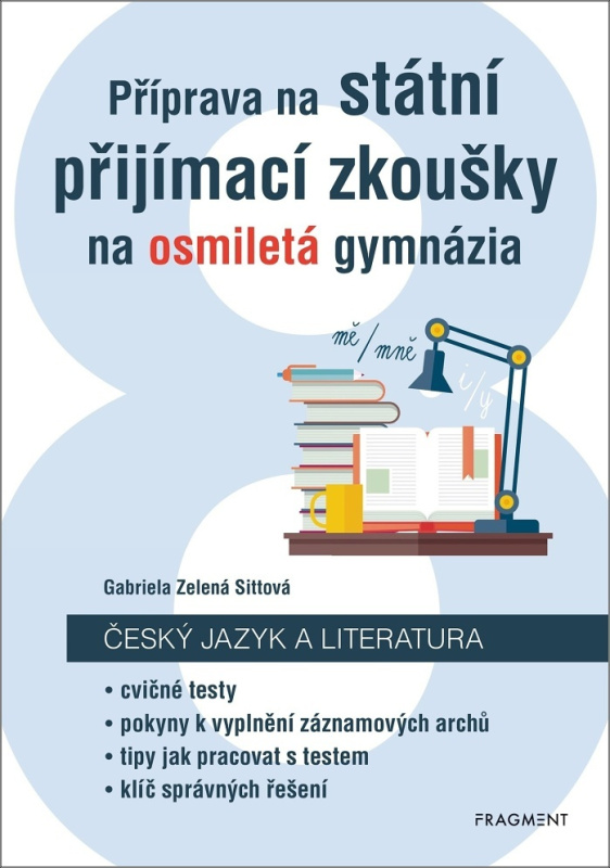 Příprava na státní přijímací zkoušky na osmiletá gymnázia - Český jazyk - Gabriela Zelená Sittová