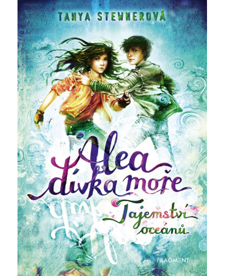 Alea - dívka moře: Tajemství oceánů - Tanya Stewnerová