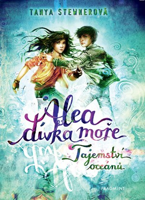 Alea - dívka moře: Tajemství oceánů - Tanya Stewnerová