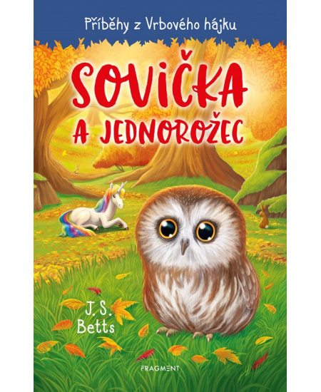 Příběhy z Vrbového hájku - Sovička a jednorožec - J.S. Betts
