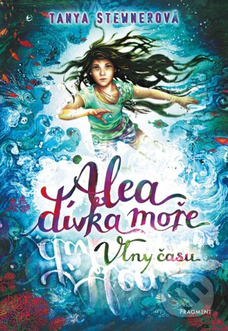 Alea - dívka moře: Vlny času - Tanya Stewnerová