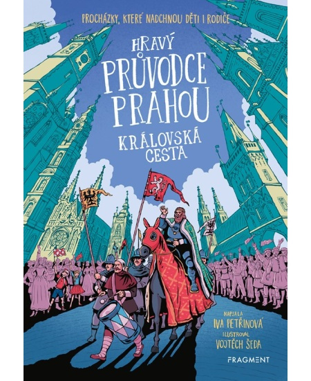 Hravý průvodce Prahou - Královská cesta - Iva Petřinová