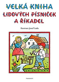 Velká kniha lidových písniček a říkadel – Josef Lada - Josef Lada