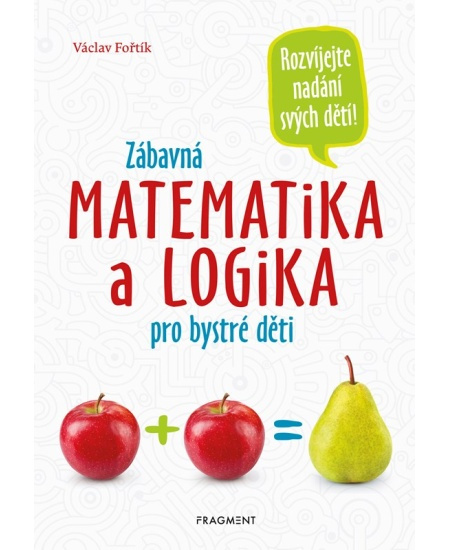 Zábavná matematika a logika pro bystré děti - Václav Fořtík