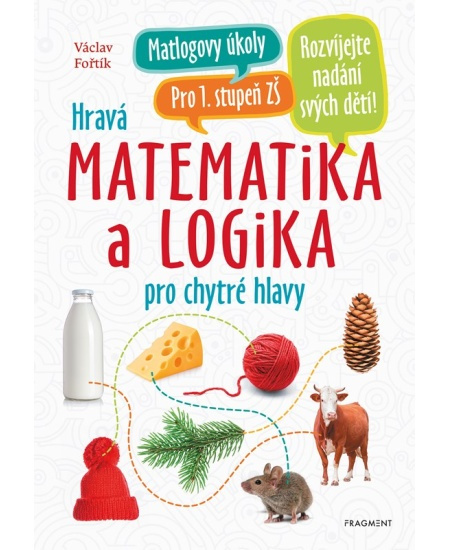 Hravá matematika a logika pro chytré hlavy - Václav Fořtík