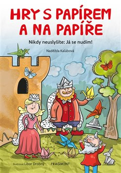 Hry s papírem a na papíře - Naděžda Kalábová
