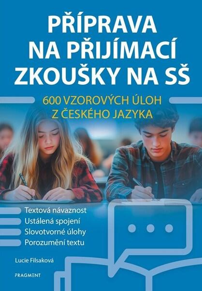 Příprava na přijímací zkoušky na SŠ – 600 vzorových úloh z českého jazyka,Příprava na přijímací zkoušky na SŠ – 600 vzorových úloh z českého jazyka -