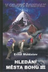 Hledání Města Bohů 3 (V objetí Šambaly) - Ernst Muldašev - kniha z kategorie Historie