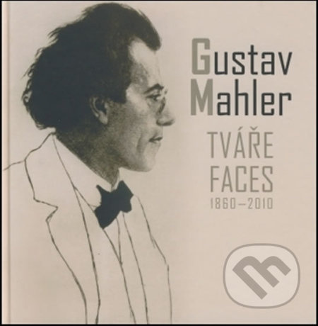Gustav Mahler - Tváře / Faces 1860-2010