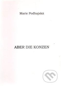 Aber die Konzen - Marie Podhajská