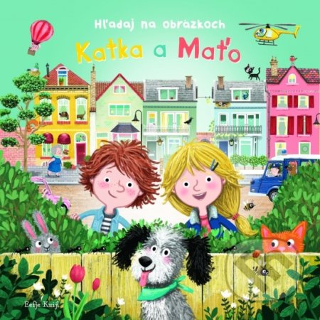 Katka a Maťo - Hľadaj na obrázkoch - Eefje Kuijl (Ilustrátor) - kniha z kategorie Pro děti
