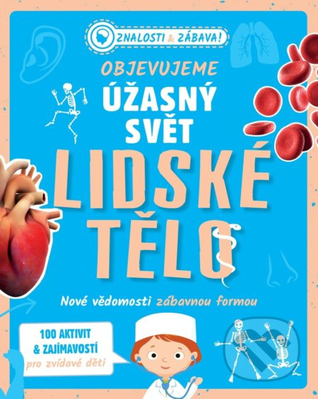 Objevujeme úžasný svět - Lidské tělo (Nové vědomosti zábavnou formou) - kniha z kategorie Naučné knihy
