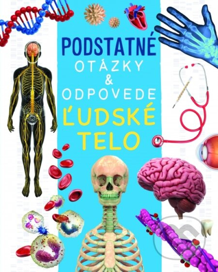 Ľudské telo - Podstatné otázky & odpovede - Nicola Kealy Rebecca Deschamps, - kniha z kategorie Naučné knihy