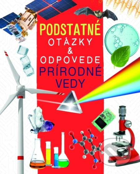 Prírodné vedy - Podstatné otázky & odpovede - Rebecca Kealy, Nicola Deschamps - kniha z kategorie Naučné knihy