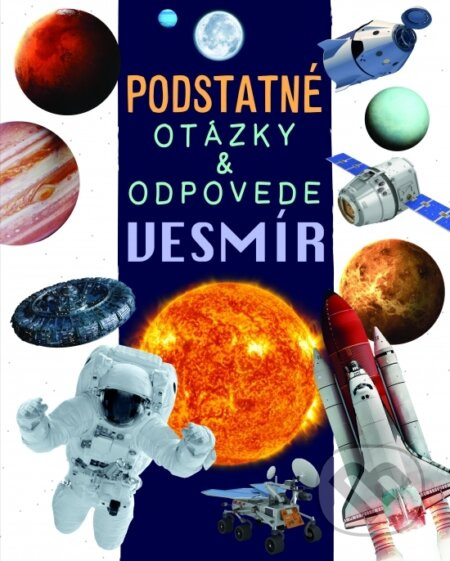 Vesmír - Podstatné otázky & odpovede - Nicola Kealy Rebecca Deschamps, - kniha z kategorie Naučné knihy