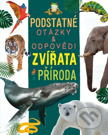 Zvířata a příroda (Podstatné otázky a odpovědi) - Nicola Deschamps, Rebecca Kealy