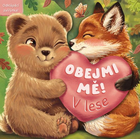 Obejmi mě! - V lese (Odklápěcí zvířátka),Obejmi mě! - V lese (Odklápěcí zvířátka) - kniha z kategorie Beletria