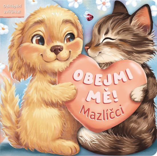 Obejmi mě! - Mazlíčci (Odklápěcí zvířátka),Obejmi mě! - Mazlíčci (Odklápěcí zvířátka) - kniha z kategorie Beletria