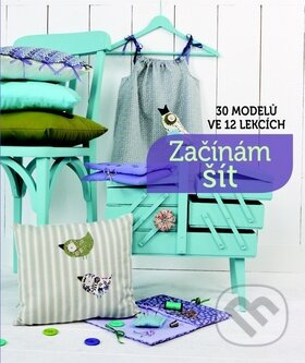 Začínám šít - 30 modelů ve 12 lekcích