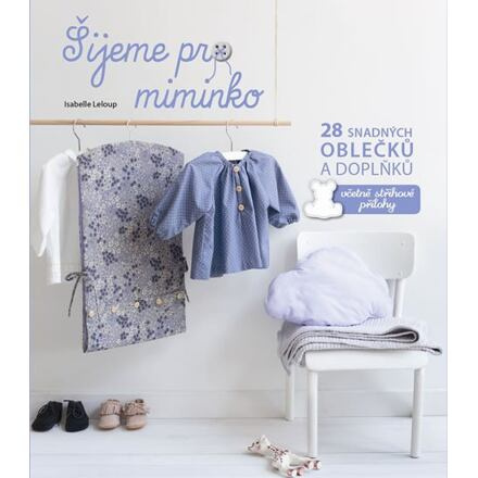 Šijeme pro miminko - 28 snadných oblečků a doplňků, včetně střihové přílohy