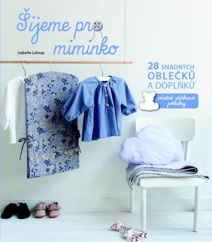 Šijeme pro miminko - 28 snadných oblečků a doplňků, včetně střihové přílohy